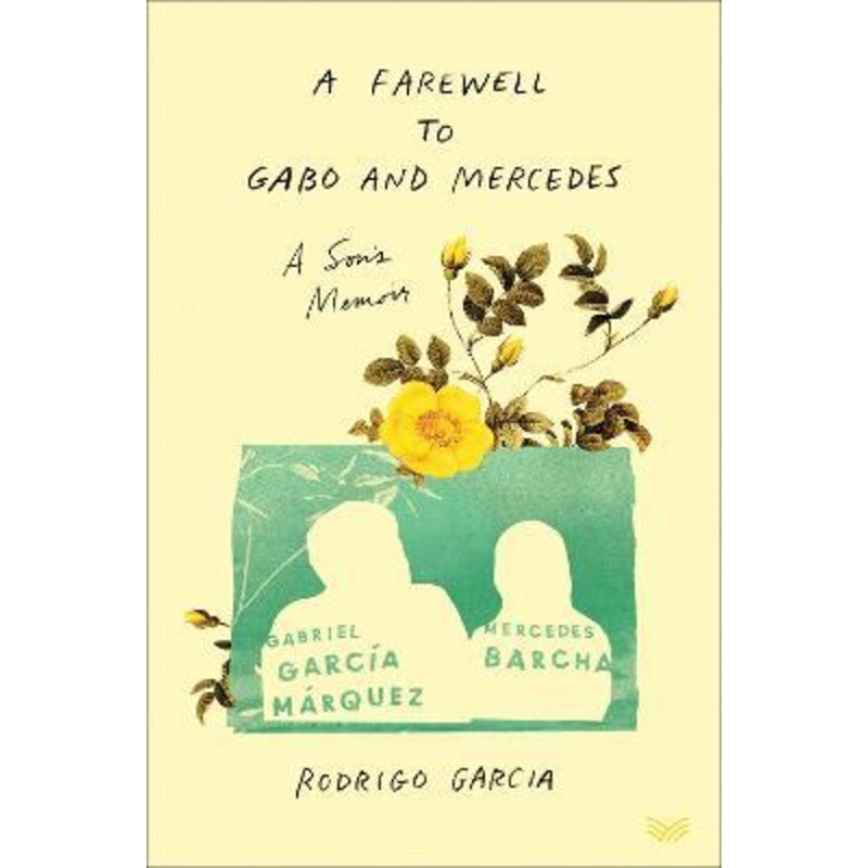 A Farewell to Gabo and Mercedes: A Son’s Memoir of Gabriel Garcia Marquez and Mercedes Barcha