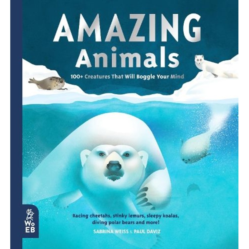 Amazing Animals: 100+ Creatures That Will Boggle Your Mind