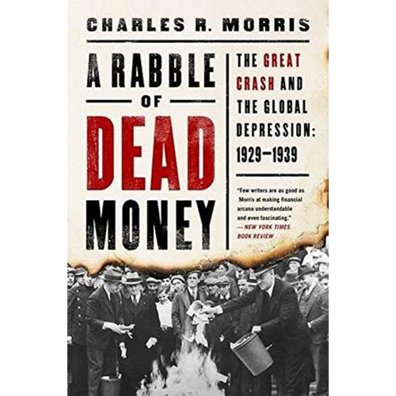 A Rabble of Dead Money: The Great Crash and the Global Depression: 1929-1939