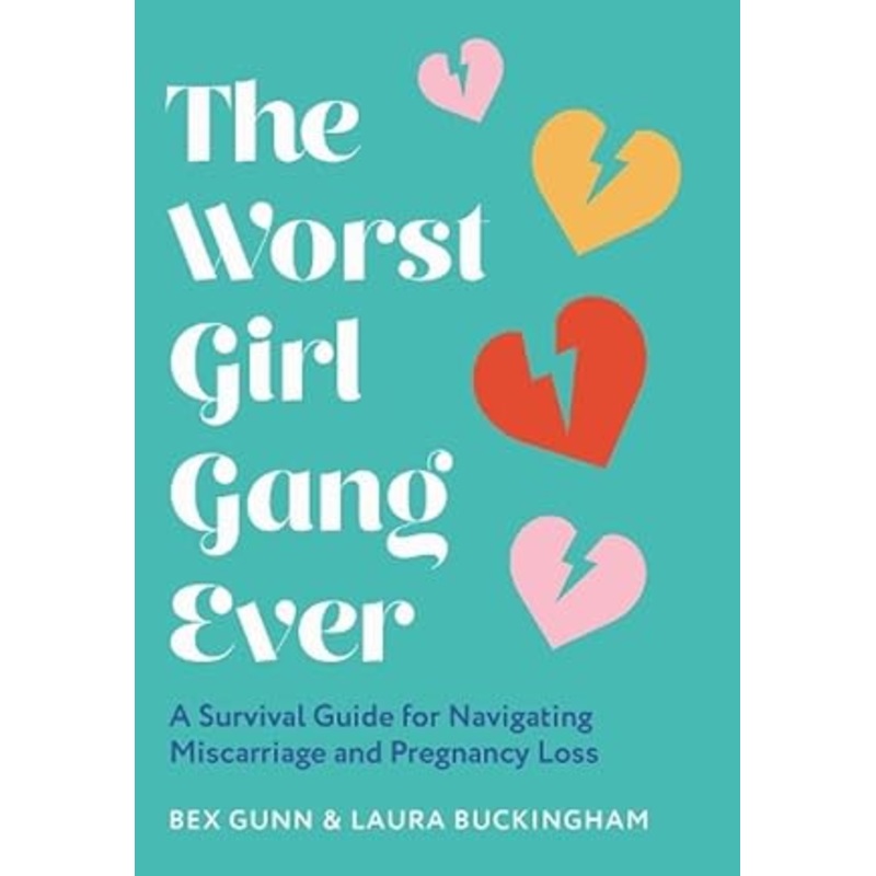 The Worst Girl Gang Ever: A Survival Guide for Navigating Miscarriage and Pregnancy Loss