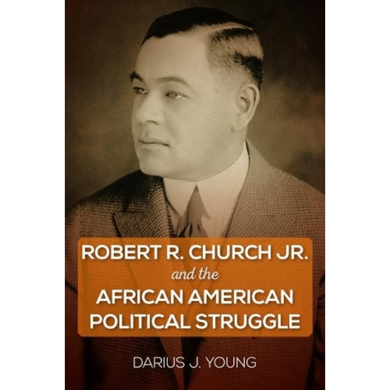Robert R. Church Jr. and the African American Political Struggle