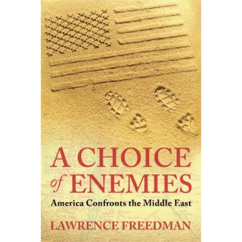 A Choice Of Enemies: America Confronts The Middle East