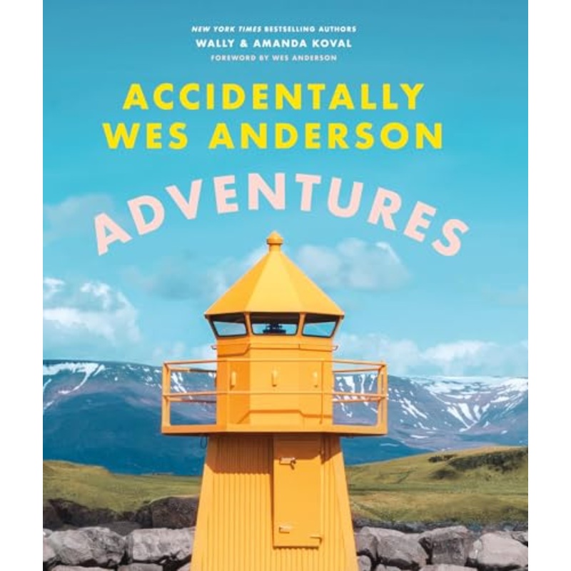 Accidentally Wes Anderson – Adventures: Includes an Exclusive Foreword