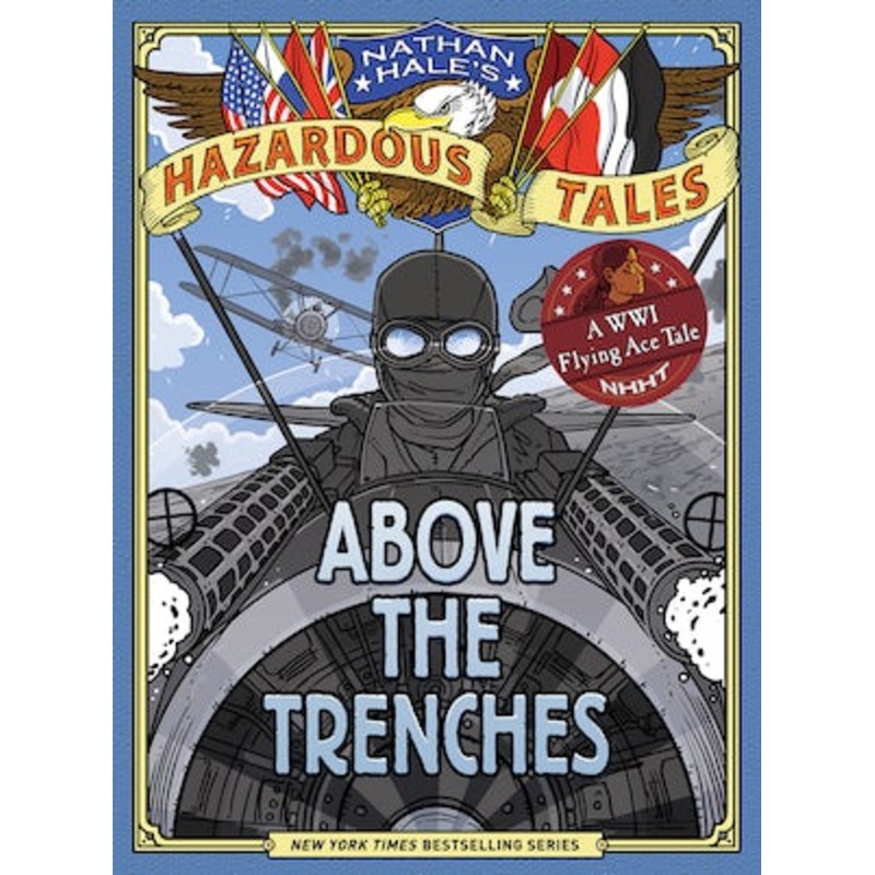 Above the Trenches (Nathan Hale’s Hazardous Tales #12)