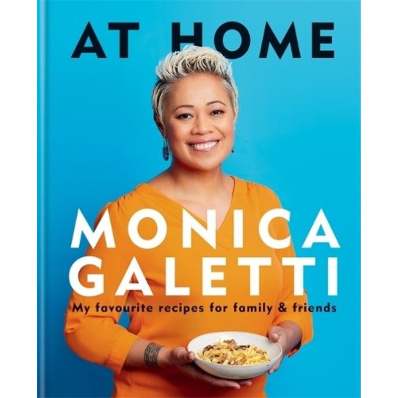 AT HOME: THE NEW COOKBOOK FROM MONICA GALETTI OF MASTERCHEF THE PROFESSIONALS