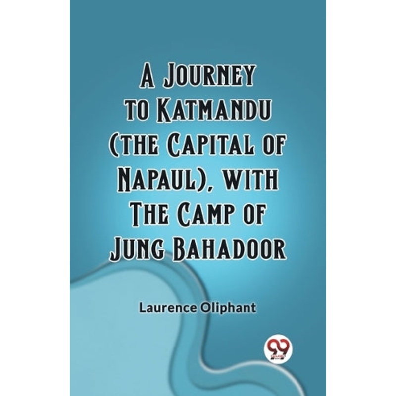 Journey to Katmandu (the Capital of Napaul), with the Camp of Jung Bahadoor (Edition2023)