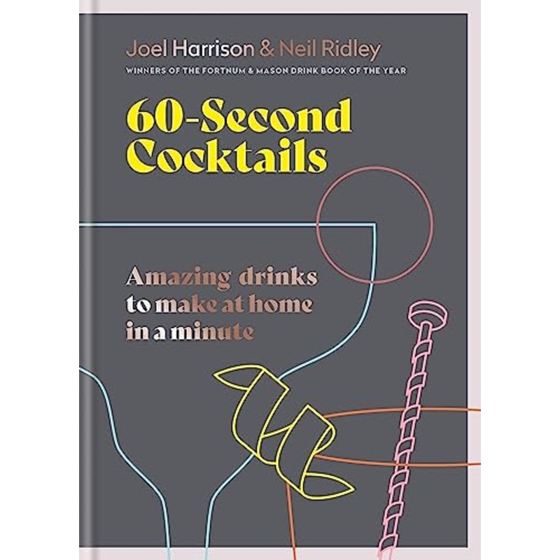60 Second Cocktails: Amazing drinks to make at home in a minute