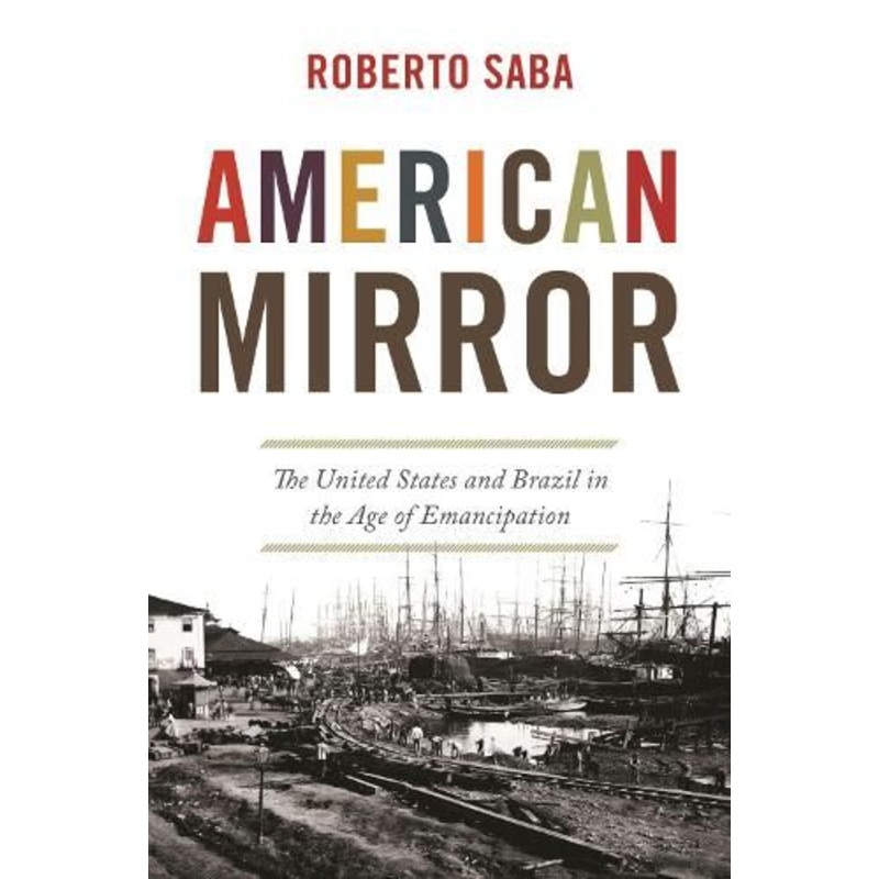 American Mirror: The United States and Brazil in the Age of Emancipation